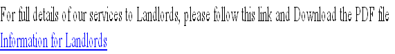 For full details of our services to Landlords, please follow this link and Download the PDF file 
Information for Landlords